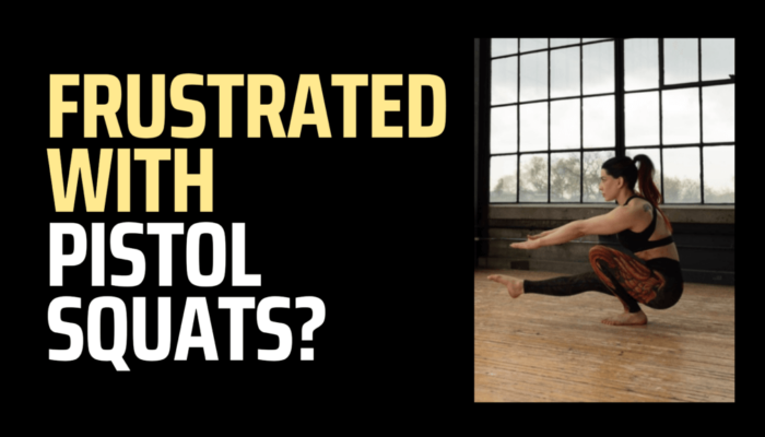 Frustrated with Pistol Squats? Click here!